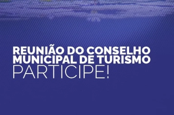 VEM AÍ A REUNIÃO DO CONSELHO DE TURISMO!