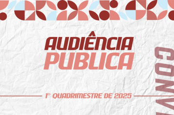 AUDIÊNCIA PÚBLICA – 1º Quadrimestre de 2025