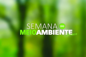 PREFEITURA REALIZA SEMANA DO MEIO AMBIENTE DE 4 A 7 DE JUNHO