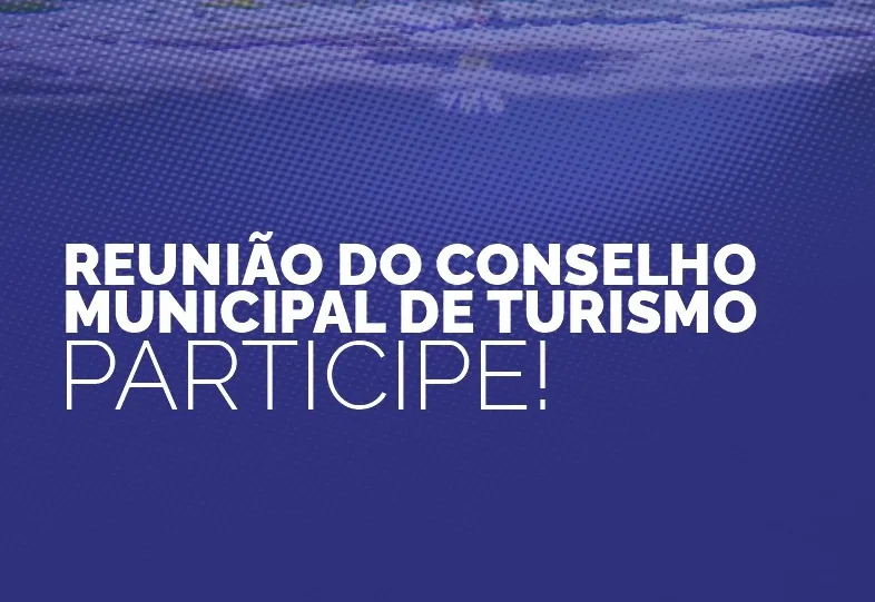 VEM AÍ A REUNIÃO DO CONSELHO DE TURISMO!