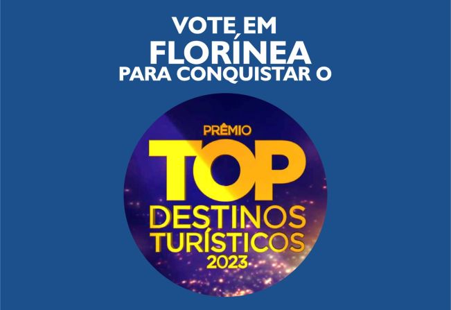 FLORÍNEA ESTÁ CONCORRENDO EM 2 CATEGORIAS NO PRÊMIO TOP DESTINOS TURÍSTICOS