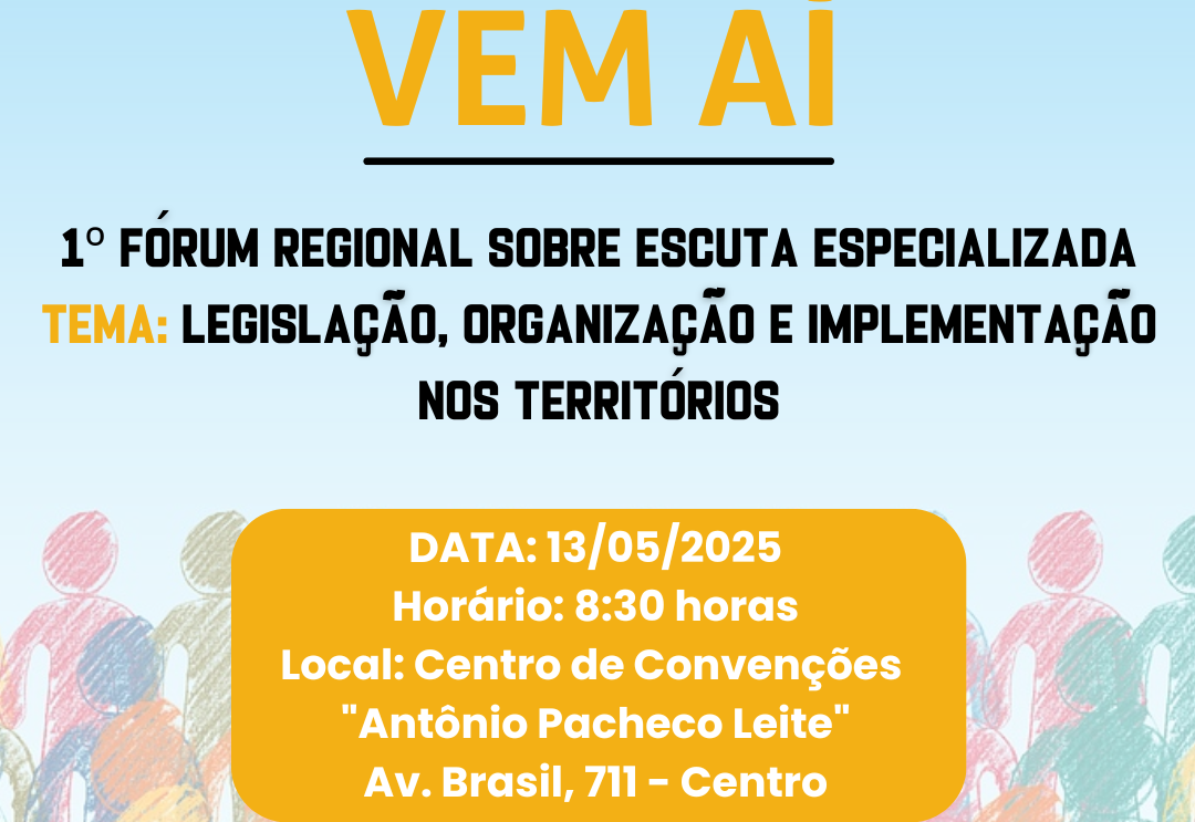 Vem aí o 1º Fórum Regional sobre Escuta Especializada!