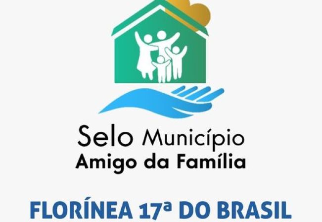 FLORÍNEA CONQUISTA CERTIFICAÇÃO INÉDITA E FICA EM 17ª RANKING BRASILEIRO NO SELO MUNICIPIO AMIGO DA FAMÍLIA TÍTULO SERÁ ENTREGUE EM BRASILÍA NO DIA 8 DESSE MÊS